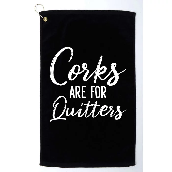 Funny Gift Corks Are For Quitters Funny Wine Ing Sarcasm Gift Platinum Collection Golf Towel