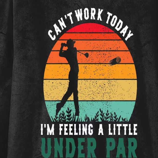 Funny Golf CanT Work Today IM Feeling A Little Under Par Hooded Wearable Blanket