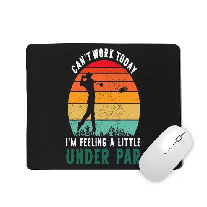 Funny Golf CanT Work Today IM Feeling A Little Under Par Mousepad