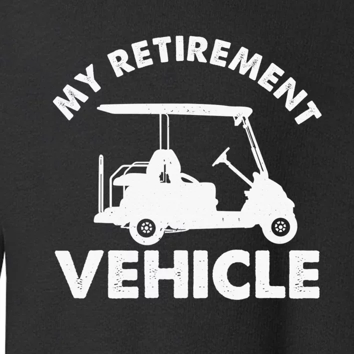 Funny Golf Cart Design For   Golfer Golf Lover Toddler Sweatshirt