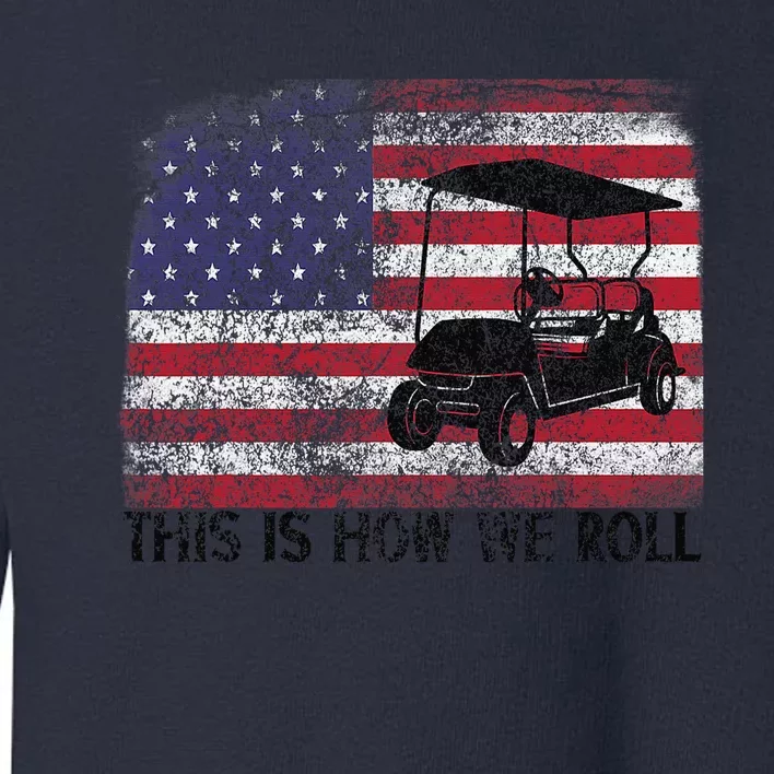 Funny Golf Cart Tee This Is How We Roll Patriotic Golfer Toddler Sweatshirt