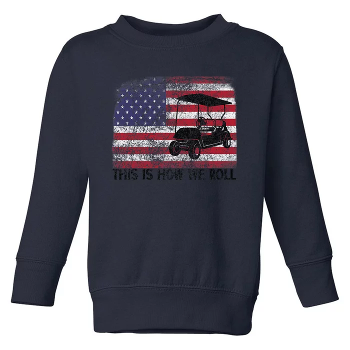 Funny Golf Cart Tee This Is How We Roll Patriotic Golfer Toddler Sweatshirt