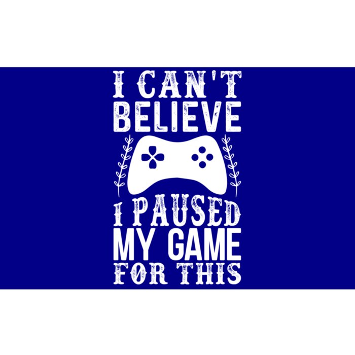 Funny Gamer CanT Believe I Paused My Game For This Gaming Funny Gift Bumper Sticker