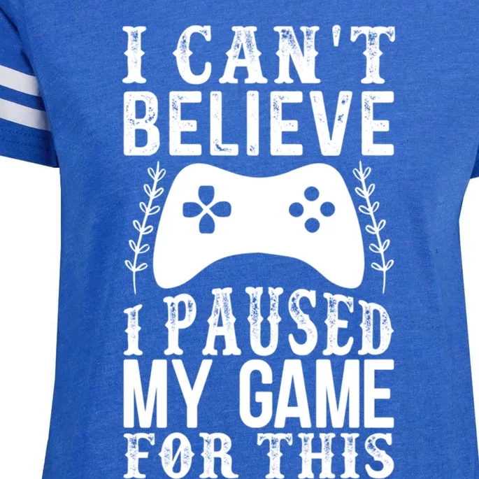 Funny Gamer CanT Believe I Paused My Game For This Gaming Funny Gift Enza Ladies Jersey Football T-Shirt