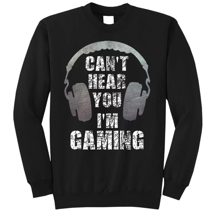 Funny Gamer Can't Hear You I'm Gaming Tall Sweatshirt