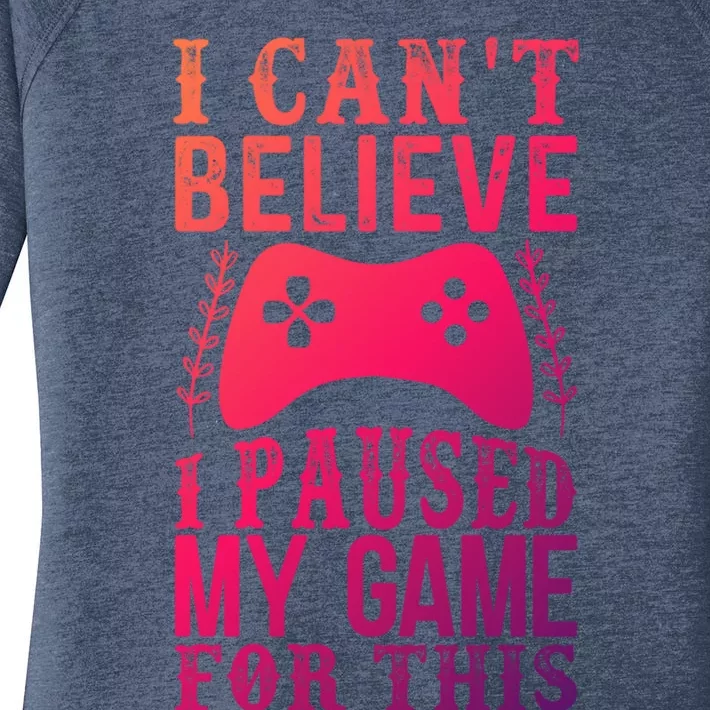 Funny Gamer CanT Believe I Paused My Game For This Gaming Funny Gift Women's Perfect Tri Tunic Long Sleeve Shirt