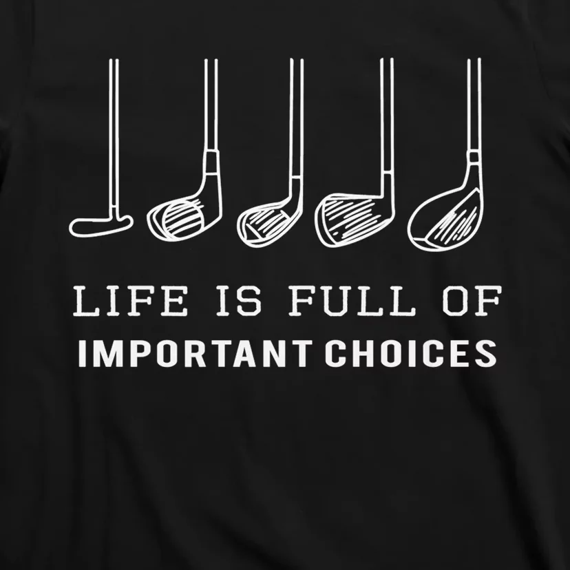 Funny Golf Clubs Golfing Life Is Full of Important Choices T-Shirt