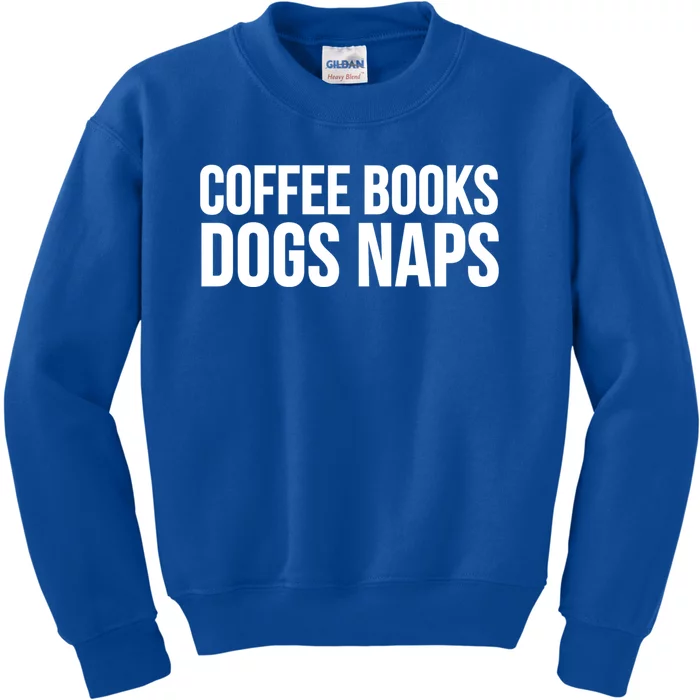 Funny Gift Cool Gift Coffee Books Dogs Naps Gift Kids Sweatshirt