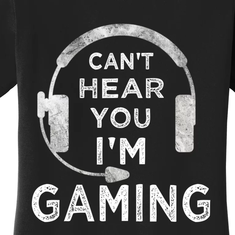 Funny Gamer Can't Hear You I'm Gaming Teens Boy Girl Women's T-Shirt