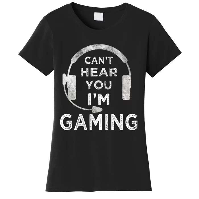 Funny Gamer Can't Hear You I'm Gaming Teens Boy Girl Women's T-Shirt