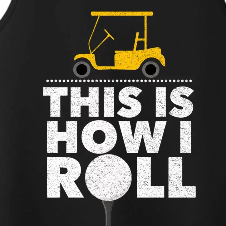 Funny Golf Cart Golfer Golfing This Is How I Roll Cool Gift Performance Tank