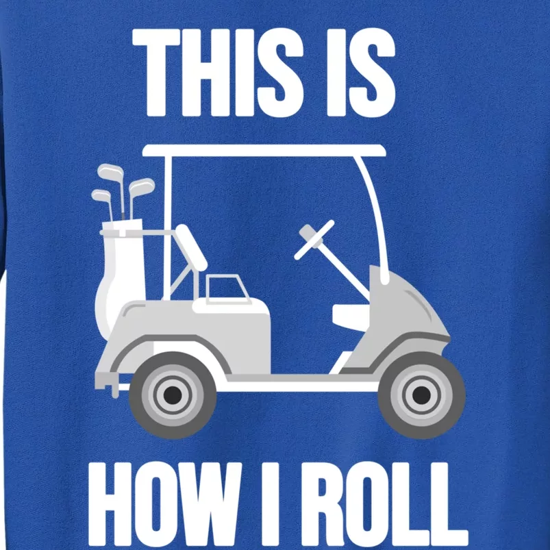 Funny Golf Cart This Is How I Roll Golf Caddy Expert Golfers Gift Tall Sweatshirt