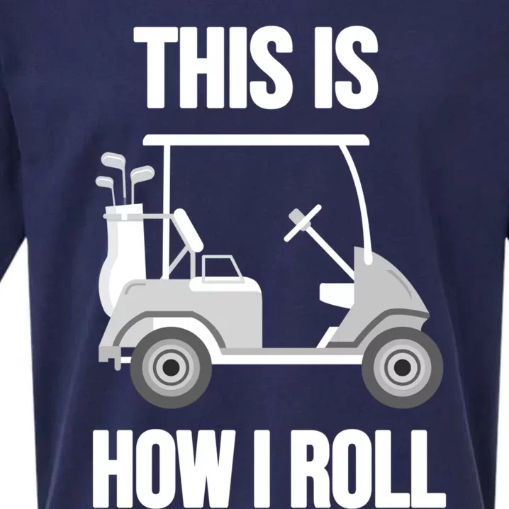 Funny Golf Cart This Is How I Roll Golf Caddy Expert Golfers Gift Sueded Cloud Jersey T-Shirt