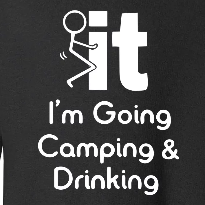 Funny Going Camping And Drinking Gift Toddler Sweatshirt