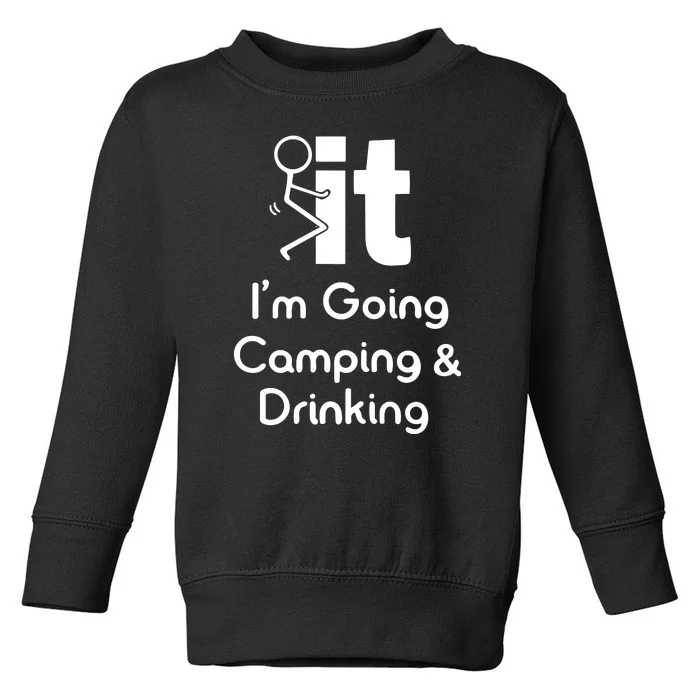 Funny Going Camping And Drinking Gift Toddler Sweatshirt