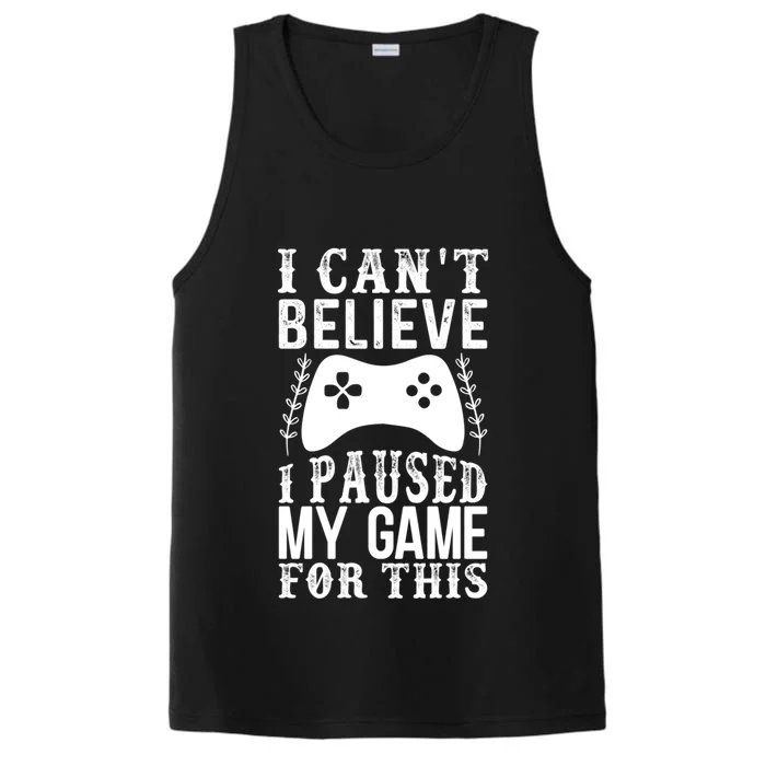 Funny Gamer Cant Believe I Paused My Game For This Gaming Gift Performance Tank