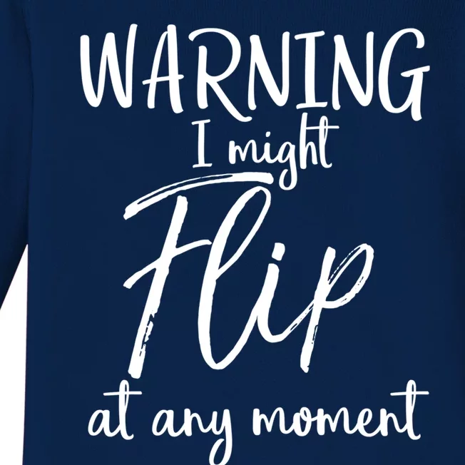 Funny Gymnast Cheerleader Warning I Might Flip At Any Mot Gift Baby Long Sleeve Bodysuit