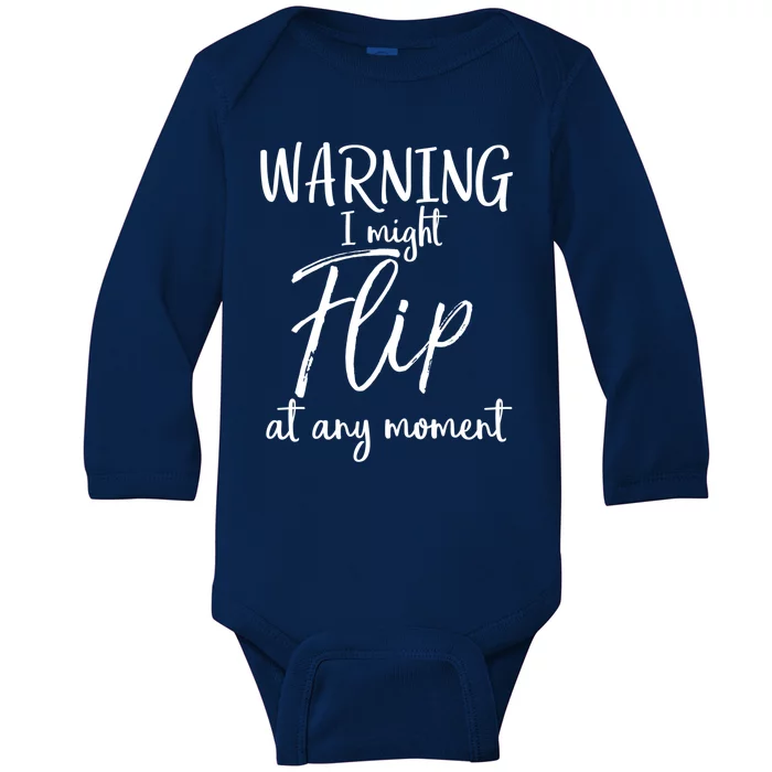 Funny Gymnast Cheerleader Warning I Might Flip At Any Mot Gift Baby Long Sleeve Bodysuit