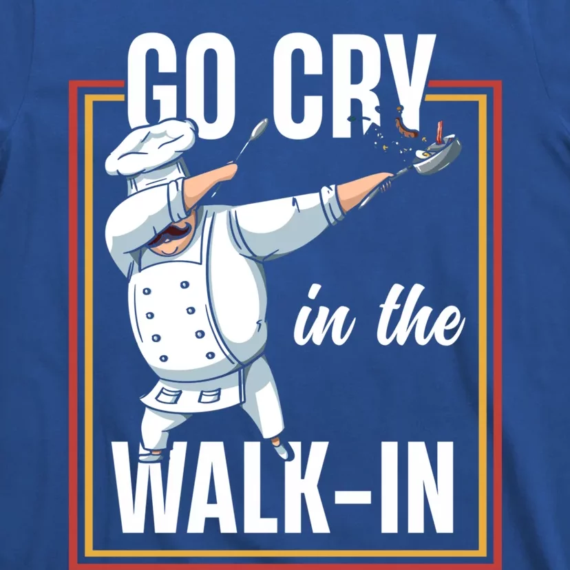 Funny Go Cry In The Walkin Dabbing Cook Kitchen Chef Gift T-Shirt