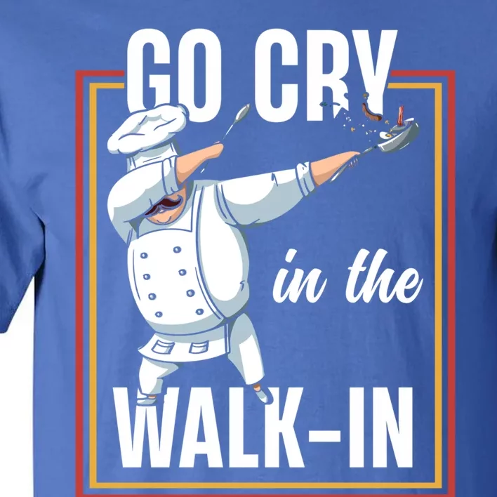 Funny Go Cry In The Walkin Dabbing Cook Kitchen Chef Gift Tall T-Shirt