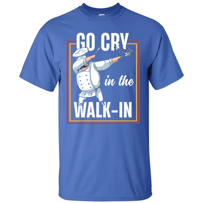 Funny Go Cry In The Walkin Dabbing Cook Kitchen Chef Gift Tall T-Shirt