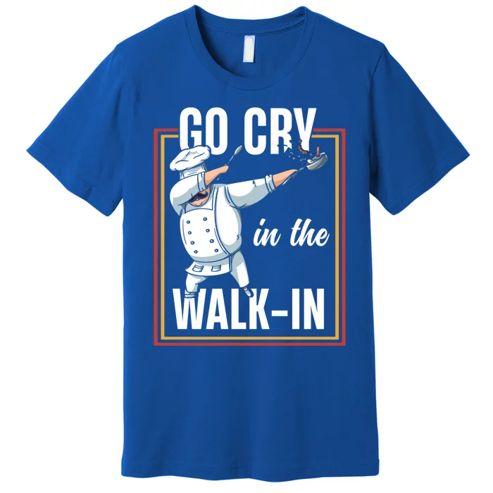 Funny Go Cry In The Walkin Dabbing Cook Kitchen Chef Gift Premium T-Shirt