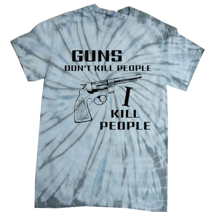 Funny Guns Dont Kill People I Do Tie-Dye T-Shirt