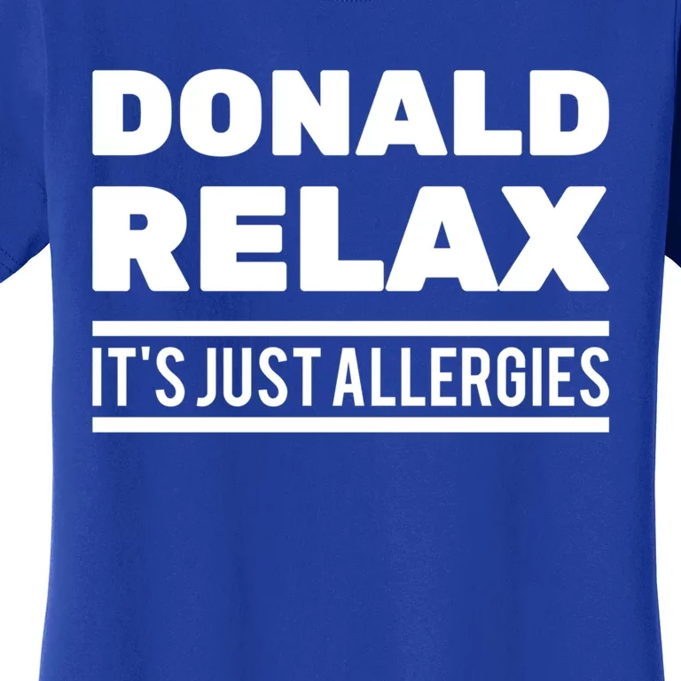 Funny Gift Donald Relax It's Just Allergies Gift Sarcastic Jokes Meaningful Gift Women's T-Shirt