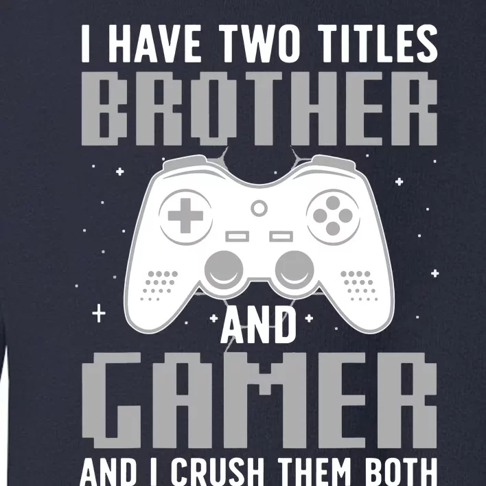 Funny Gaming Design For Brother Gamer Gaming Lover Toddler Sweatshirt