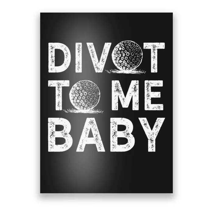 Funny Golf Divot To Me Baby Golfer Saying Humor Poster