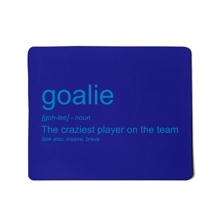 Funny Goalkeeper Definition The Craziest Player On The Team Cool Gift Mousepad