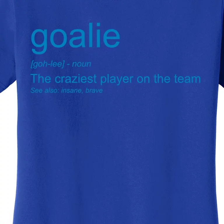 Funny Goalkeeper Definition The Craziest Player On The Team Cool Gift Women's T-Shirt