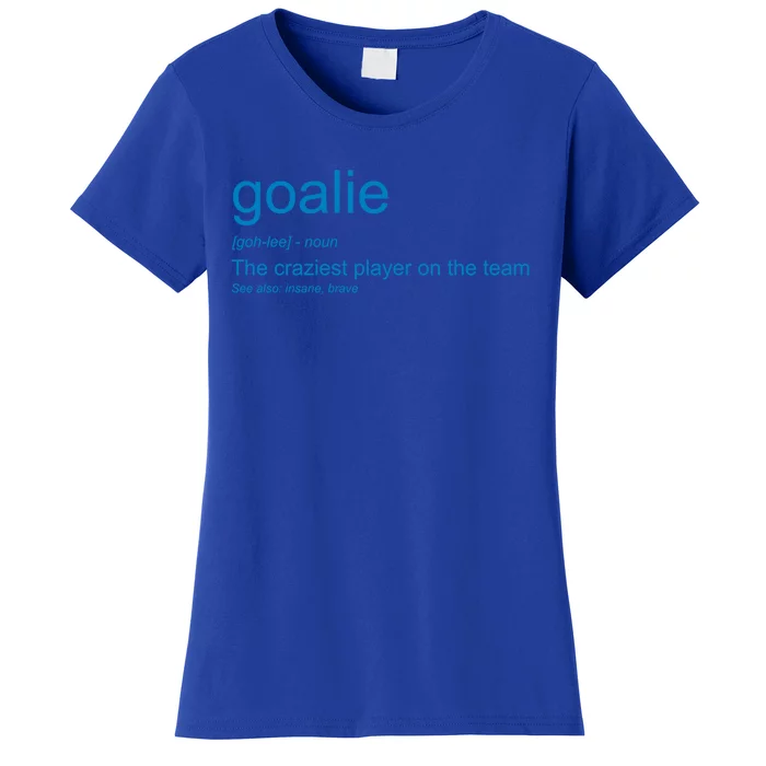 Funny Goalkeeper Definition The Craziest Player On The Team Cool Gift Women's T-Shirt