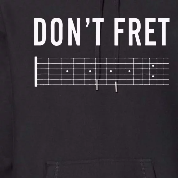 Funny Guitarist Dont Fret Premium Hoodie