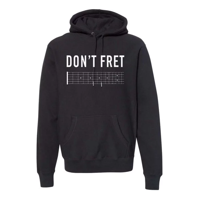 Funny Guitarist Dont Fret Premium Hoodie