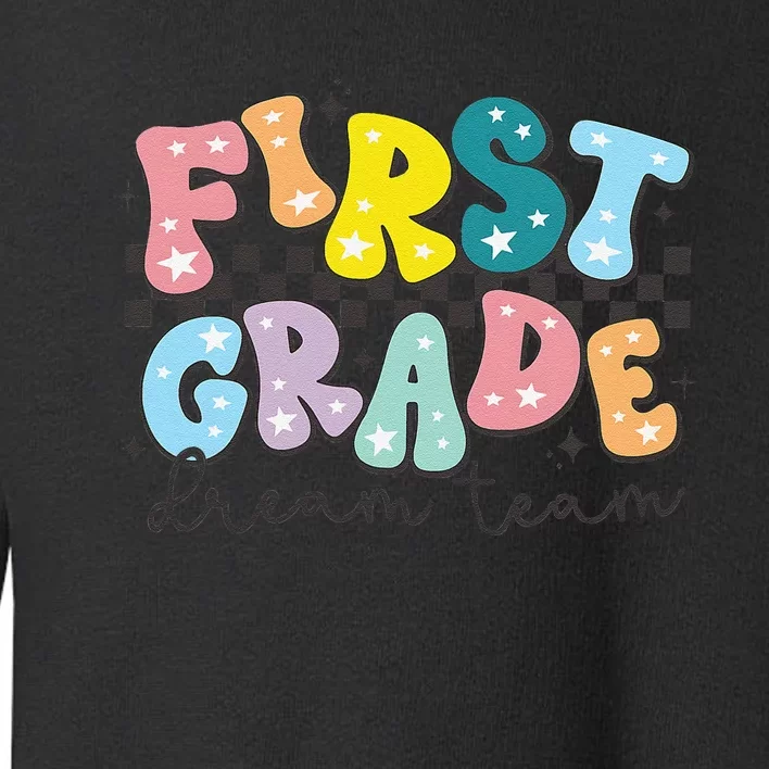 First Grade Dream Team Back To School Teachers Students Gift Toddler Sweatshirt