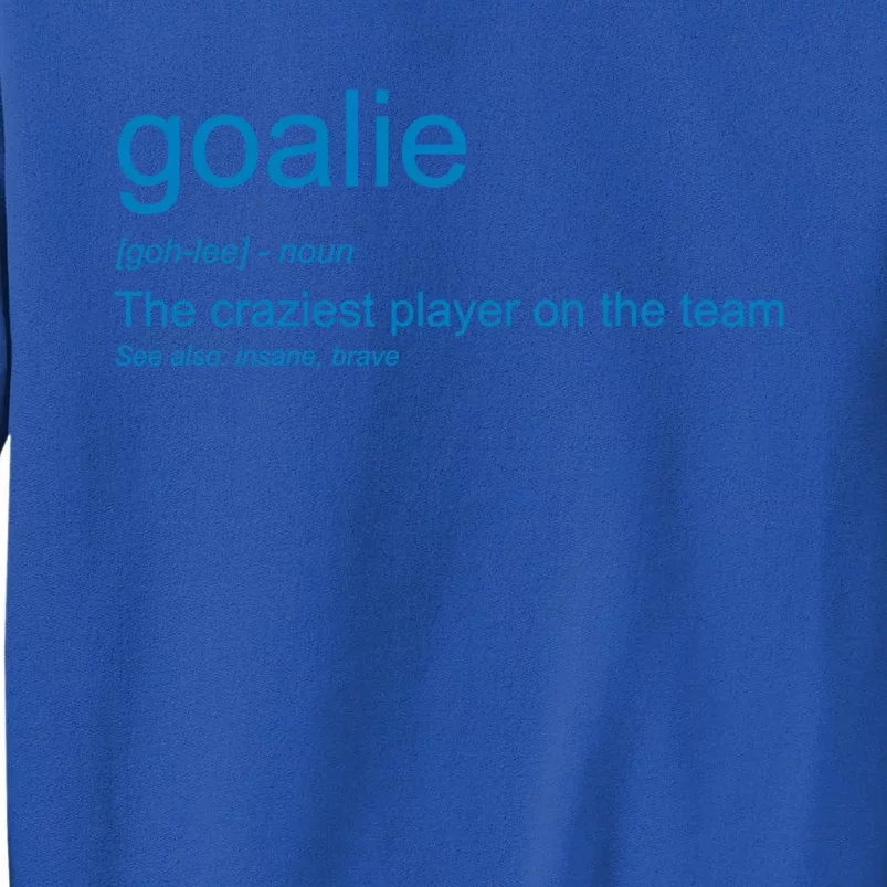 Funny Goalkeeper Definition The Craziest Player On The Team Cool Gift Sweatshirt