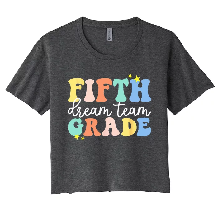 Fifth Grade Dream Team Teacher Students Back To School Women's Crop Top Tee