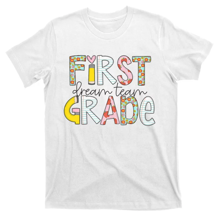 First Grade Dream Team Back To School 1st Grade Teacher T-Shirt