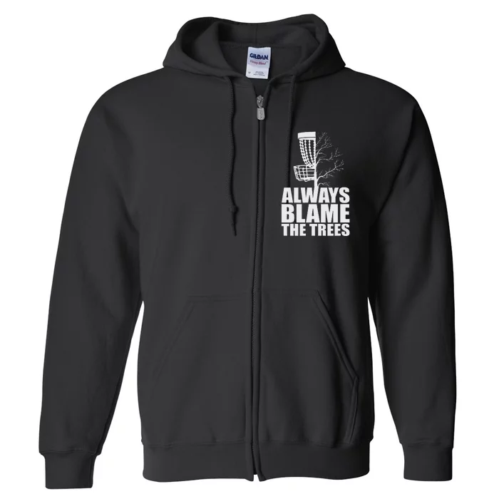 Funny Golf Disc Always Blame The Trees Golf Disc Frolf Full Zip Hoodie