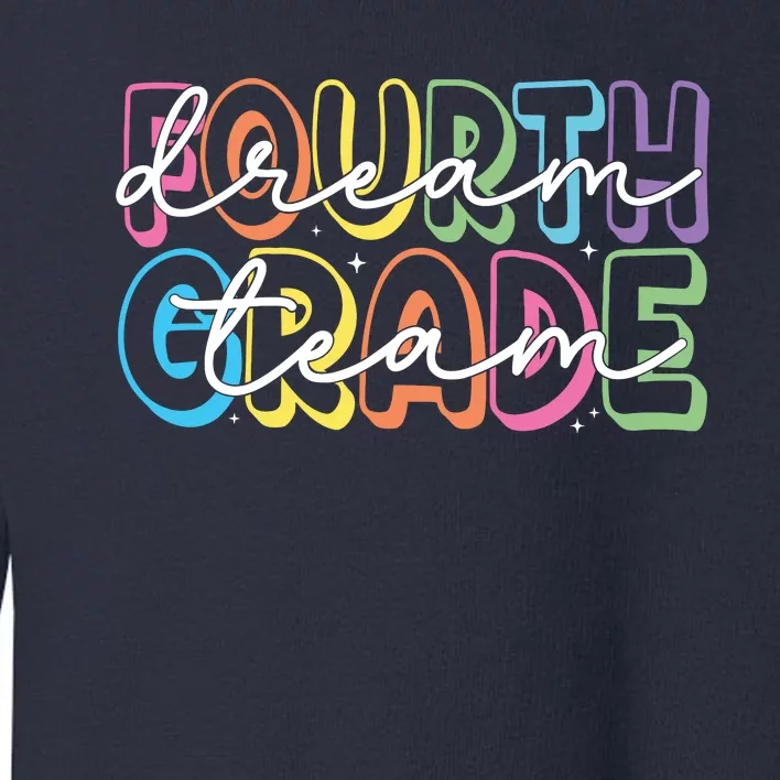 Fourth Grade Dream Team 4th Grade Teacher Back To School Toddler Sweatshirt