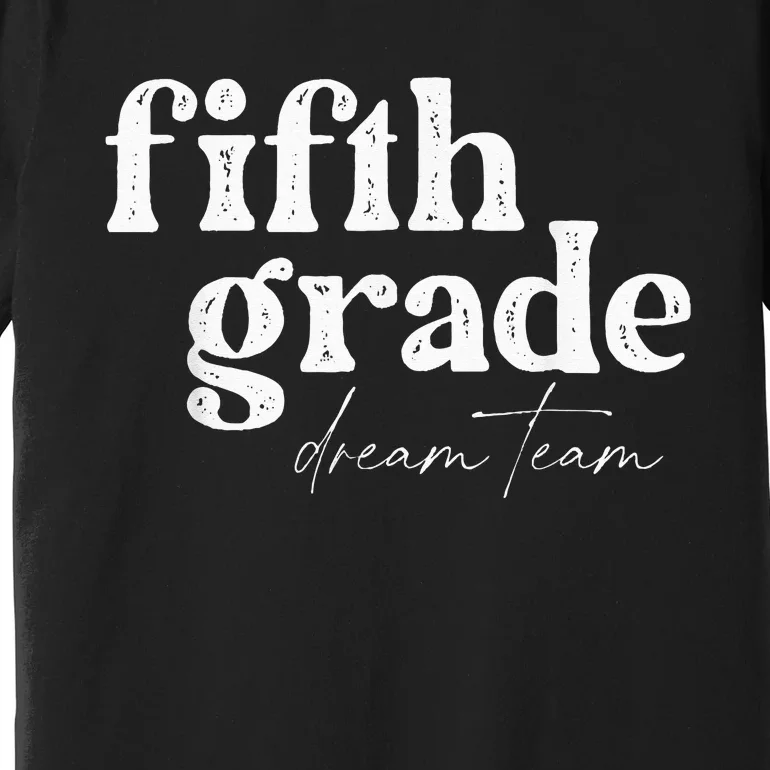 Fifth Grade Dream Team Back to School Students School Great Premium T-Shirt