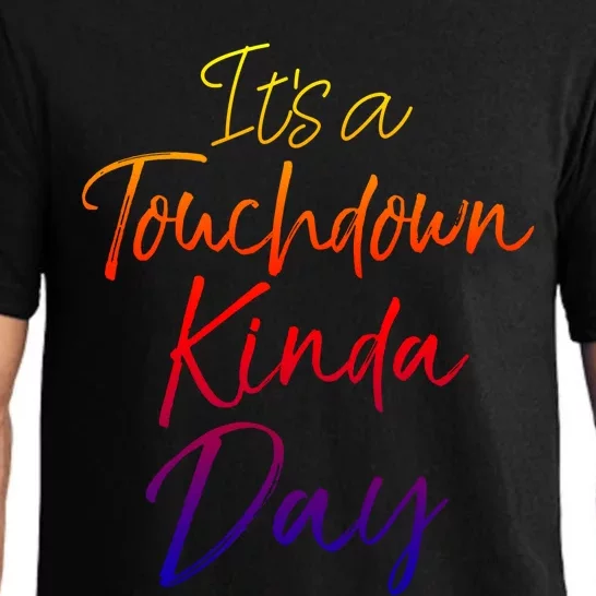 Football Game Day Quote It's A Touchdown Kinda Day Meaningful Gift Pajama Set