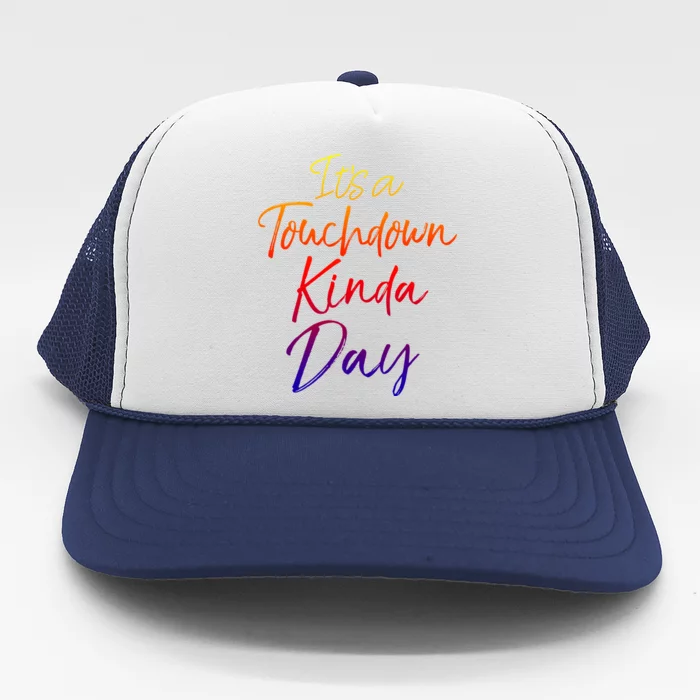 Football Game Day Quote It's A Touchdown Kinda Day Meaningful Gift Trucker Hat