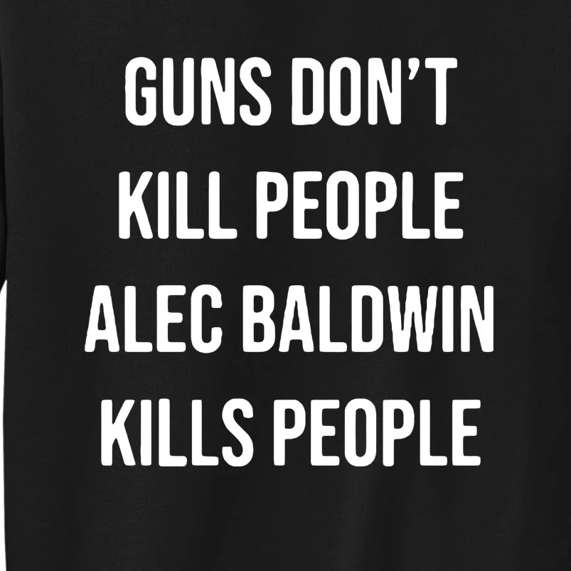 Funny Guns Dont Kill People Alec Baldwin Kill People Sweatshirt