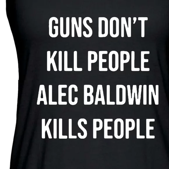 Funny Guns Dont Kill People Alec Baldwin Kill People Ladies Essential Flowy Tank