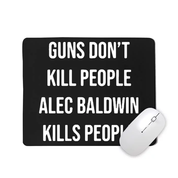 Funny Guns Dont Kill People Alec Baldwin Kill People Mousepad