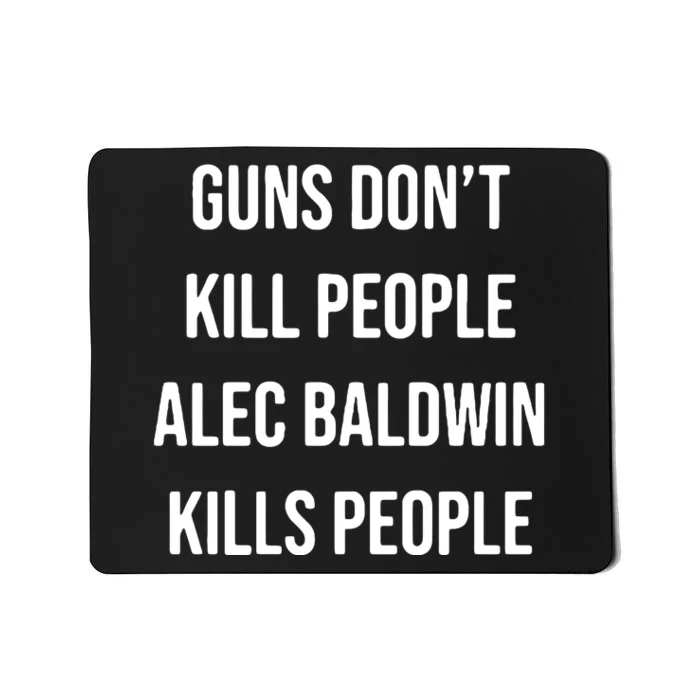 Funny Guns Dont Kill People Alec Baldwin Kill People Mousepad