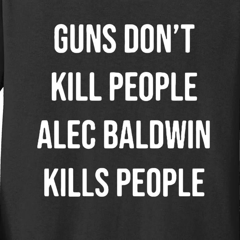 Funny Guns Dont Kill People Alec Baldwin Kill People Kids Long Sleeve Shirt