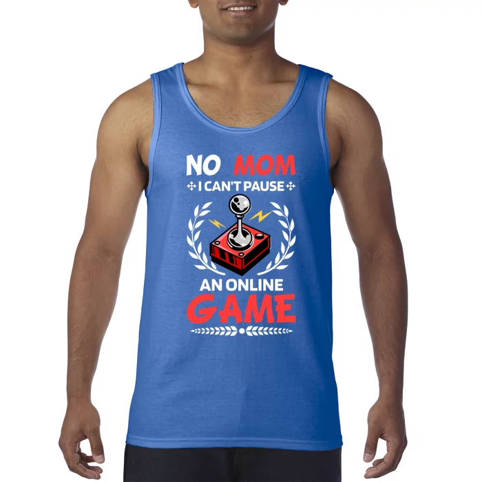 Funny Gamer Design No Mom I Cant Pause An Online Game Gift Cute Gift Tank Top